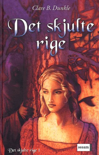 Cover for Clare B. Dunkle · Det skjulte rige., 1: Det skjulte rige (Bound Book) [1. wydanie] (2005)