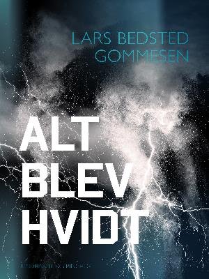 Cover for Lars Bedsted Gommesen · Alt blev hvidt (Hæftet bog) [1. udgave] (2018)