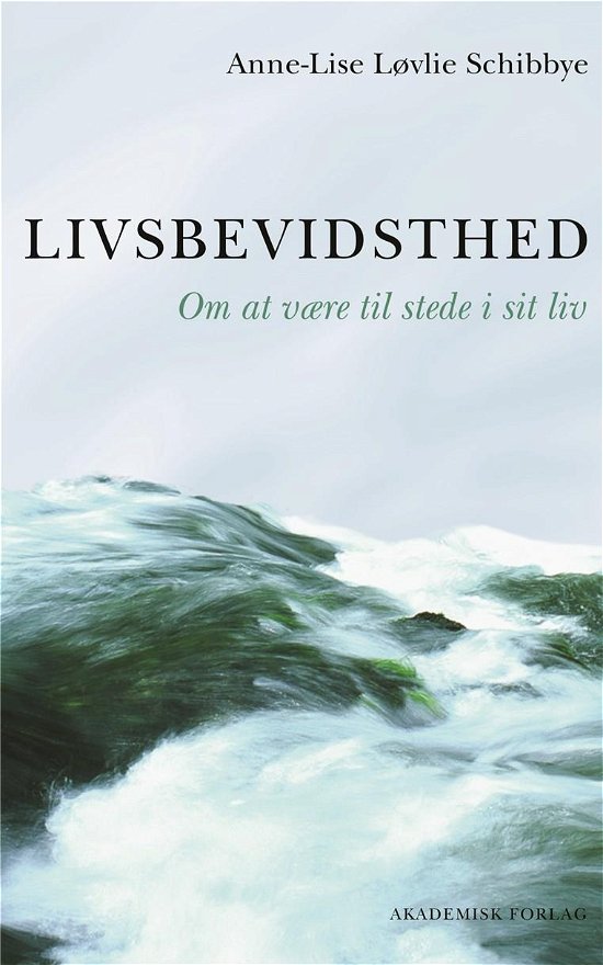 Livsbevidsthed - Anne-Lise Løvlie Schibbye - Kirjat - Akademisk Forlag - 9788750057666 - torstai 1. lokakuuta 2020