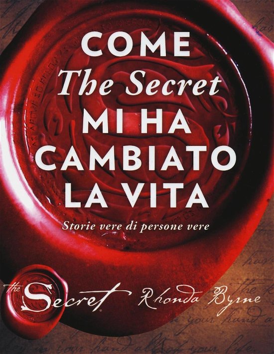 Cover for Rhonda Byrne · Come -The Secret- Mi Ha Cambiato La Vita. Storie Vere Di Persone Vere (Bog)