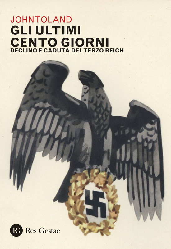 Cover for John Toland · Gli Ultimi Cento Giorni. Declino E Caduta Del Terzo Reich (Book)