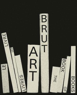 Elisa Berst · Art Brut. The Book of Books - 150 ART BRUT (Hardcover Book) (2022)