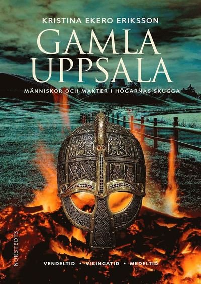 Cover for Ekero Eriksson Kristina · Gamla Uppsala : människor och makter i högarnas skugga (Bound Book) (2018)