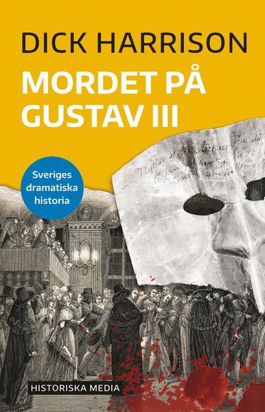 Cover for Dick Harrison · Sveriges dramatiska historia: Mordet på Gustav III (Bok) (2020)