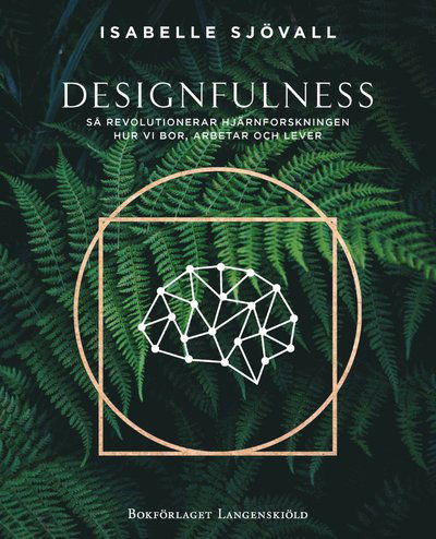 Cover for Isabelle Sjövall · Designfulness - så revolutionerar hjärnforskningen hur vi bor, arbetar och lever (Bound Book) (2020)