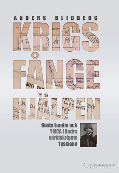 Cover for Anders Blidberg · Krigsfångehjälpen : Gösta Lundin och YMCA i andra världskrigets Tyskland (Hardcover Book) (2023)