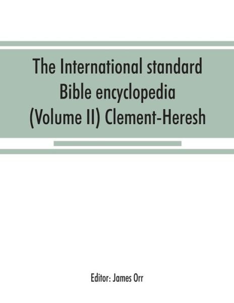 The International standard Bible encyclopedia (Volume II) Clement-Heresh - James Orr - Kirjat - Alpha Edition - 9789353868666 - sunnuntai 15. syyskuuta 2019