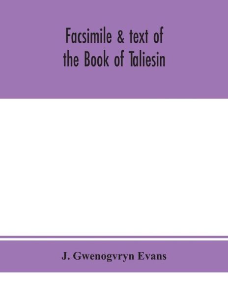 Cover for J Gwenogvryn Evans · Facsimile &amp; text of the Book of Taliesin (Paperback Book) (2020)