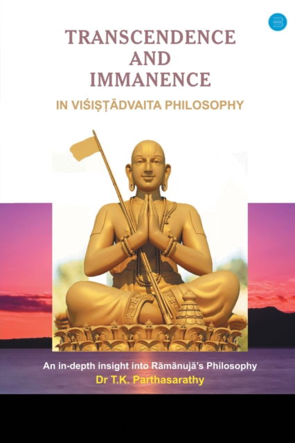 Transcendence and Immanence in Visishtadvaita Philosophy - T K Parthasarathy - Livros - Bluerosepublisher - 9789354720666 - 1 de outubro de 2021