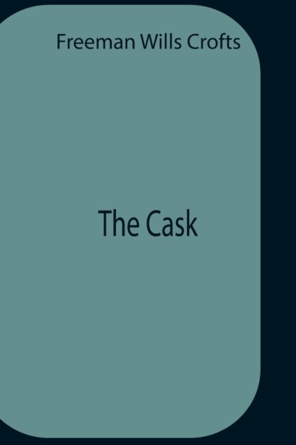 Cover for Freeman Wills Crofts · The Cask (Taschenbuch) (2021)