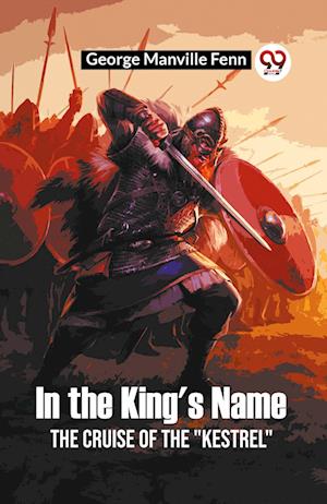 Cover for George Manville Fenn · In the King's NameThe Cruise of the &quot;Kestrel&quot; (Edition2023) (Paperback Book) (2023)