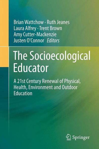 Brian Wattchow · The Socioecological Educator: A 21st Century Renewal of Physical, Health,Environment and Outdoor Education (Inbunden Bok) [2014 edition] (2013)