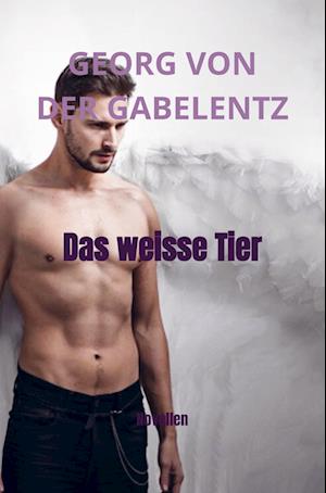 Cover for Georg Von Der Gabelentz · Das weisse Tier (Paperback Book) (2022)