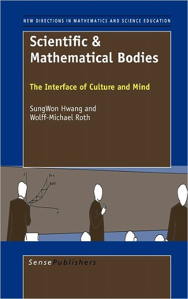 Cover for Wolff-michael Roth · Scientific &amp; Mathematical Bodies: the Interface of Culture and Mind (New Directions in Mathematics and Science Education, Vol. 22) (Hardcover Book) [1st edition] (2011)