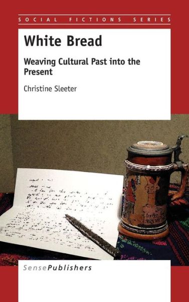 Cover for Christine Sleeter · White Bread: Weaving Cultural Past into the Present (Hardcover Book) (2015)