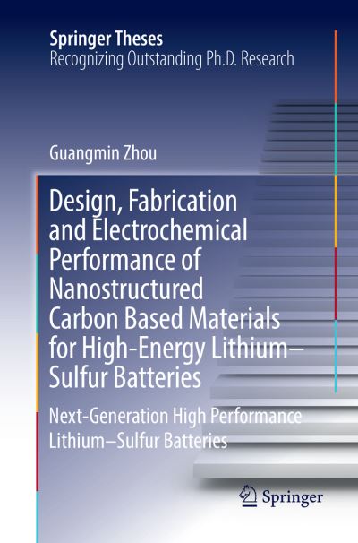 Cover for Guangmin Zhou · Design, Fabrication and Electrochemical Performance of Nanostructured Carbon Based Materials for High-Energy Lithium-Sulfur Batteries: Next-Generation High Performance Lithium-Sulfur Batteries - Springer Theses (Paperback Book) [Softcover reprint of the original 1st ed. 2017 edition] (2018)
