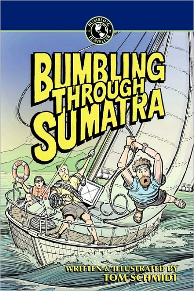 Cover for Tom Schmidt · Bumbling Through Sumatra (Paperback Book) [First edition] (2010)