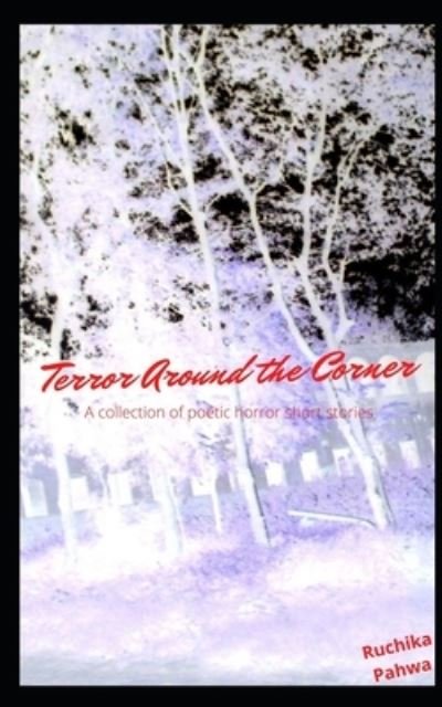 Cover for Ruchika Pahwa · Terror Around the Corner: A collection of poetic horror short stories (Pocketbok) (2022)
