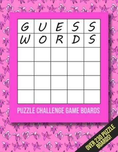 Cover for Lyra Creation · Guess Words Puzzle Challenge Game Boards: Over 230 puzzle boards! 5 Letter Guess Word Game. (Paperback Book) (2022)