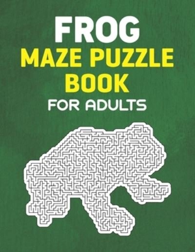 Cover for Rhart Smp Press · Frog Maze Puzzle Book for Adults: 40 Frog Themed Maze Puzzle Book for Mind Relaxation Stress Relief for Frog Lovers (Pocketbok) (2021)