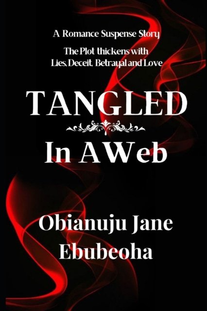 Cover for Obianuju Jane Ebubeoha · Tangled in a Web: A Romance Suspense Story About Lies, Deceit, Betrayal And Love (Paperback Bog) (2021)