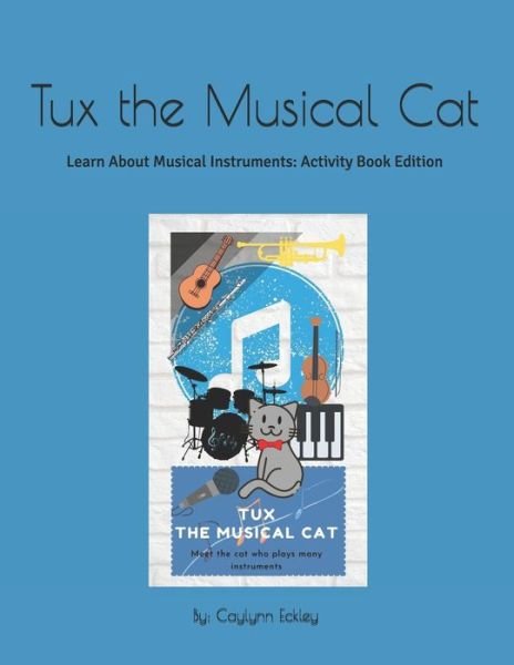 Cover for Caylynn Eckley · Tux The Musical Cat: Learn About Musical Instruments + Activity Book (Pocketbok) (2021)