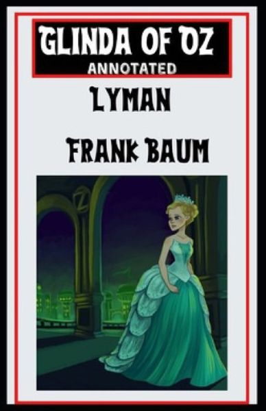 Cover for Lyman Frank Baum · Glinda of Oz Annotated (Taschenbuch) (2021)