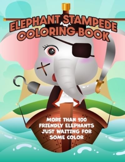 Cover for Poppop Publishing · Elephant Stampede Coloring Book: More than 100 friendly Elephants just waiting for some color. (Paperback Book) (2021)