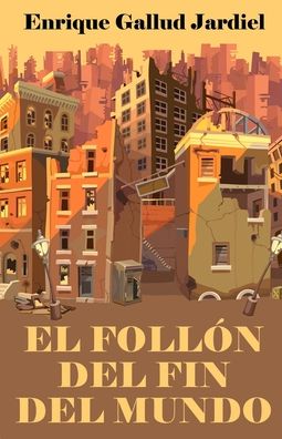 Cover for Enrique Gallud Jardiel · El follon del fin del mundo (Pocketbok) (2020)