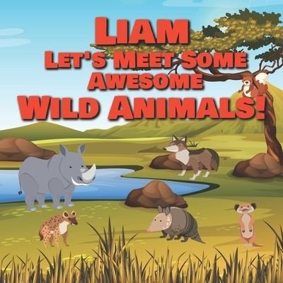 Cover for Chilkibo Publishing · Liam Let's Meet Some Awesome Wild Animals! (Paperback Bog) (2021)