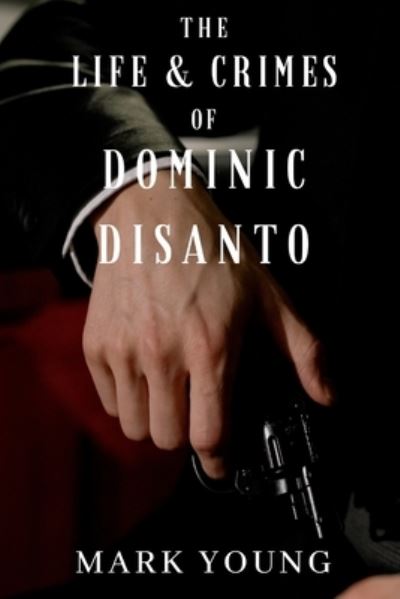 Cover for Mark Young · The Life and Crimes of Dominic DiSanto: A Mobster's Memoir (Taschenbuch) (2021)