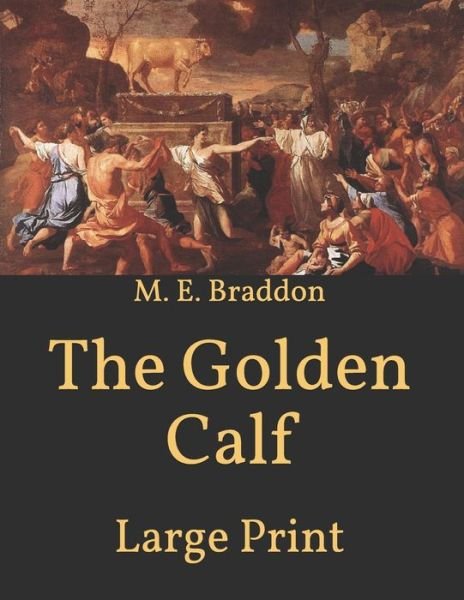 Cover for M E Braddon · The Golden Calf: Large Print (Paperback Book) (2021)