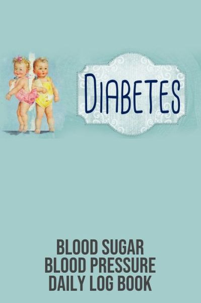 Cover for Annette Katelace · Diabetes Blood Sugar Blood Pressure Daily Log Book (Paperback Book) (2020)