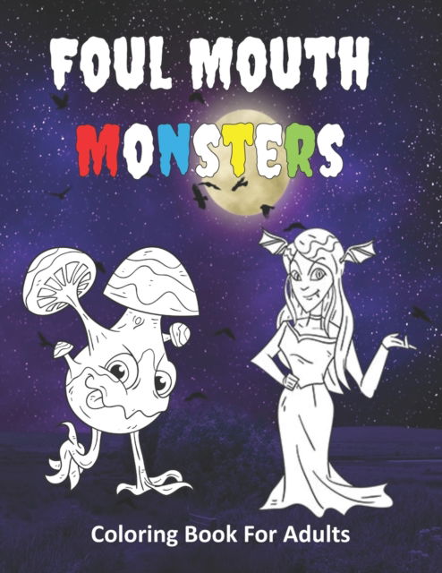 Cover for Fantastica Press · Foul Mouth Monsters Coloring Book For Adults: Funny Cuss Word and Swearing Pages for Stress Relief and Relaxation (Paperback Book) (2020)