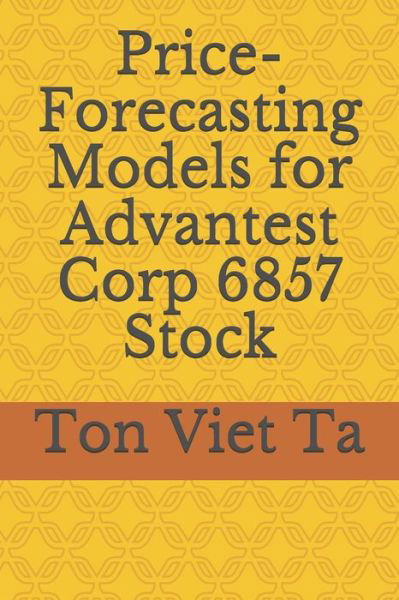 Price-Forecasting Models for Advantest Corp 6857 Stock - Ton Viet Ta - Livros - Independently Published - 9798654356666 - 16 de junho de 2020