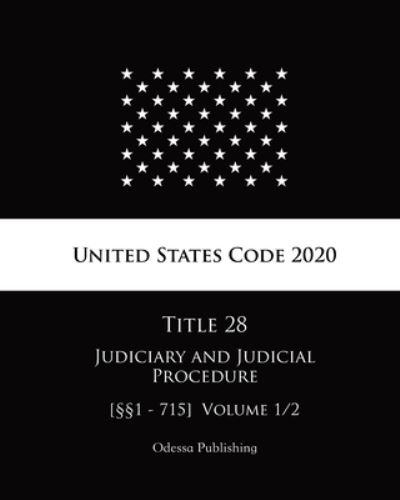 United States Code 2020 Title 28 Judiciary and Judicial Procedure [1 - 715] Volume 1/2 - United States Government - Books - Independently Published - 9798682807666 - September 4, 2020