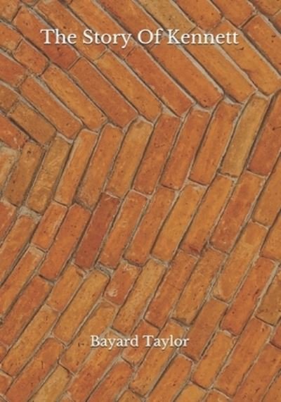 The Story Of Kennett - Bayard Taylor - Książki - Independently Published - 9798688694666 - 22 września 2020