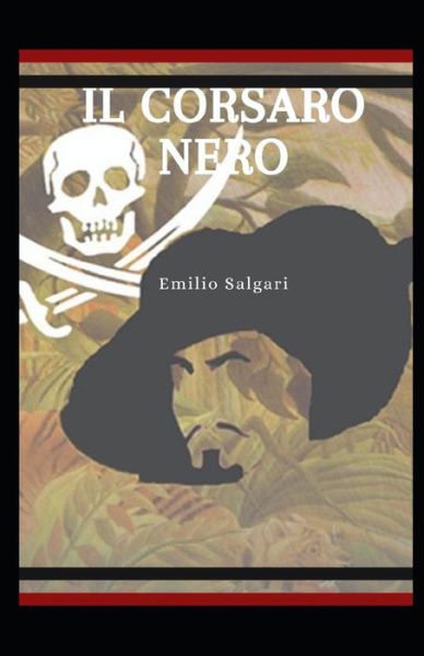 Il Corsaro Nero illustrata - Emilio Salgari - Books - Independently Published - 9798709784666 - February 15, 2021