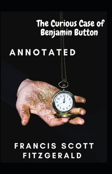 Cover for F Scott Fitzgerald · The Curious Case of Benjamin Button Annotated (Paperback Bog) (2021)