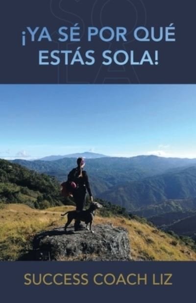 Cover for Success Coach Success Coach Liz · ¡Ya Sé Por Qué Estás Sola! (Buch) (2022)