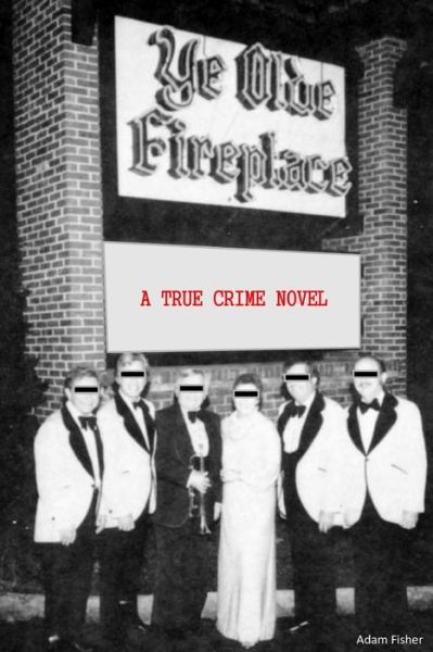 Cover for Adam Fisher · Ye Olde Fireplace: A True Crime Novel (Paperback Book) (2022)