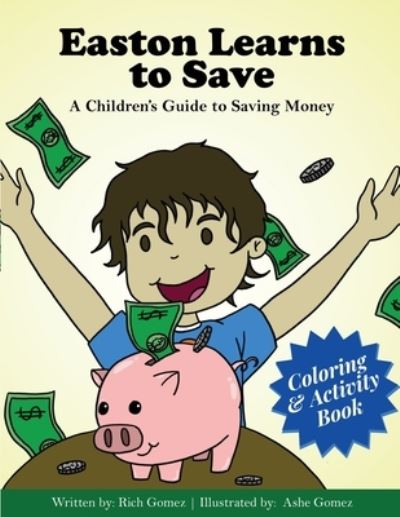 Cover for Rich Gomez · Easton Learns to Save: A Children's Guide to Saving Money: Coloring &amp; Activity Book - Easton Learns Financial Literacy (Paperback Book) [Large type / large print edition] (2022)