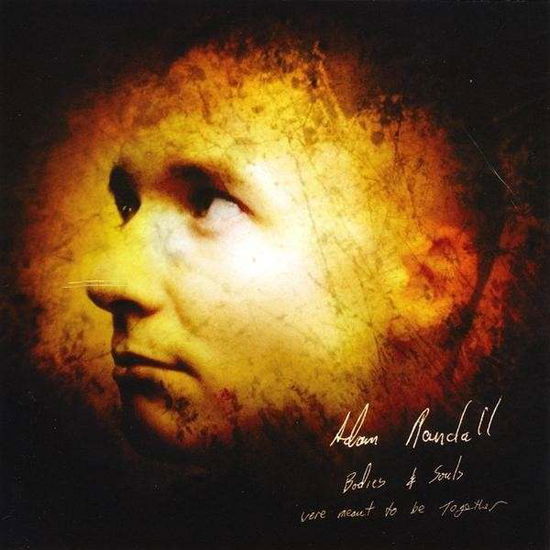 Cover for Adam Randall · Bodies &amp; Souls Were Meant to Be Together (CD) (2008)