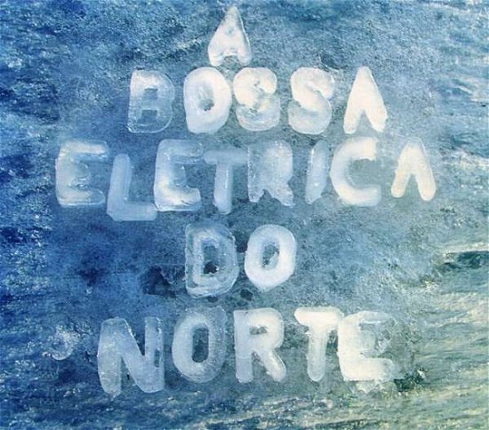Cover for A Bossa Elétrica · Do Norte (CD) (2010)