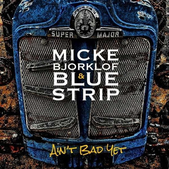 Ain't Bad Yet - Micke Bjorklof & Blue Strip - Muziek - GROOVE ATTACK - 6417138630667 - 27 maart 2015