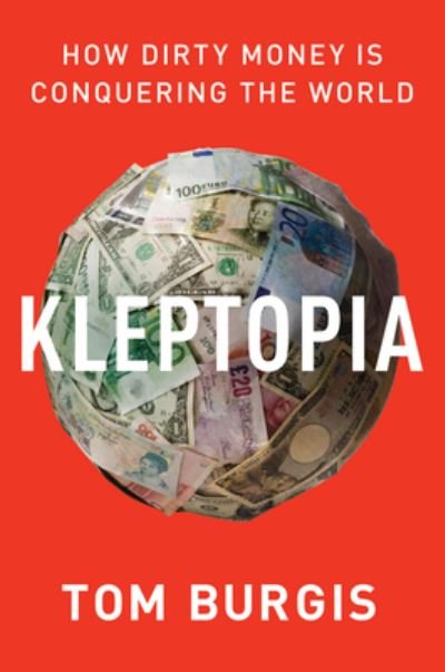 Cover for Tom Burgis · Kleptopia: How Dirty Money Is Conquering the World (Paperback Book) (2021)