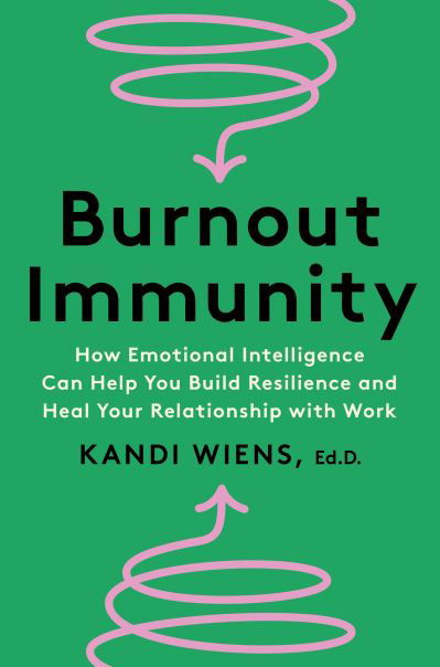 Cover for Kandi Wiens · Burnout Immunity: How Emotional Intelligence Can Help You Build Resilience and Heal Your Relationship with Work (Innbunden bok) (2024)