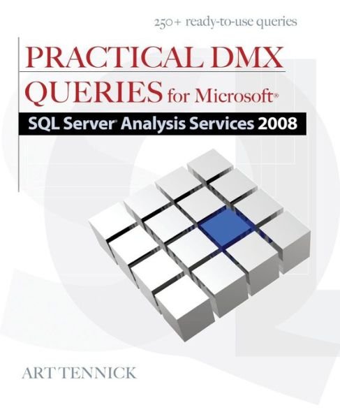 Cover for Art Tennick · Practical DMX Queries for Microsoft SQL Server Analysis Services 2008 (Paperback Book) [Ed edition] (2010)