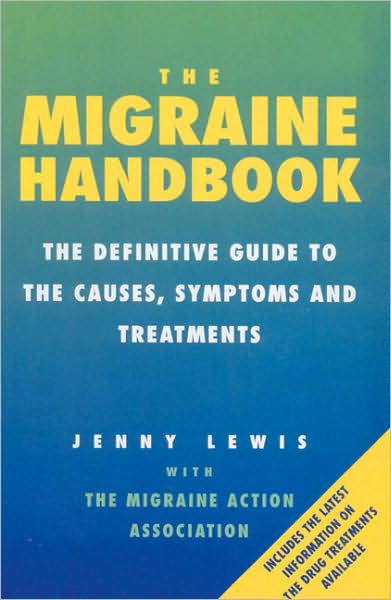The Migraine Handbook: The Definitive Guide to the Causes, Symptoms and Treatments - Jenny Lewis - Livros - Ebury Publishing - 9780091816667 - 3 de setembro de 1998