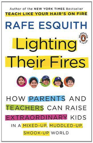 Cover for Esquith, Rafe (Rafe Esquith) · Lighting Their Fires: How Parents and Teachers Can Raise Extraordinary Kids in a Mixed-Up, Muddled-Up, Shook-Up World (Paperback Book) [Reprint edition] (2010)